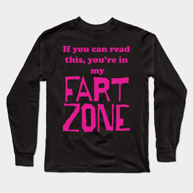 If You Can Read This, Youre in My Fart Zone Dark Pink Letters Long Sleeve T-Shirt by pelagio